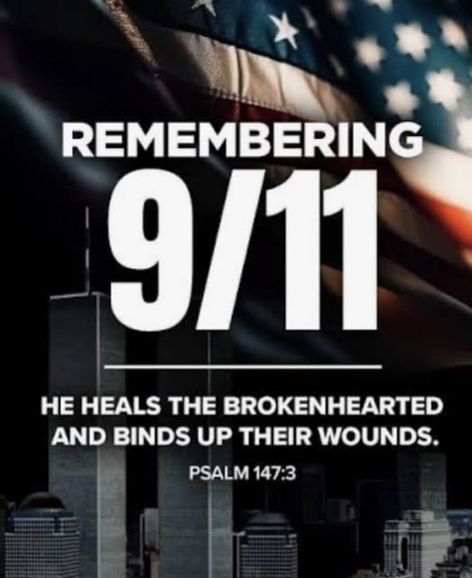 Remembering 9/11 - He heals the brokenhearted and binds up their wounds. Psalm 147:3